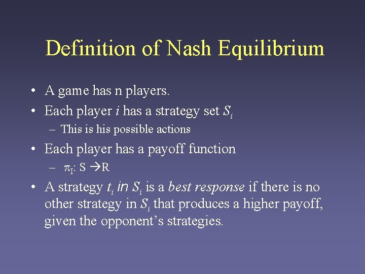 Definition of Nash Equilibrium • A game has n players. • Each player i
