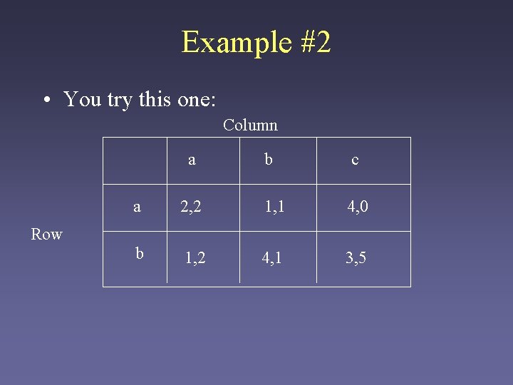 Example #2 • You try this one: Column a b c a 2, 2