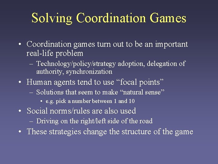 Solving Coordination Games • Coordination games turn out to be an important real-life problem