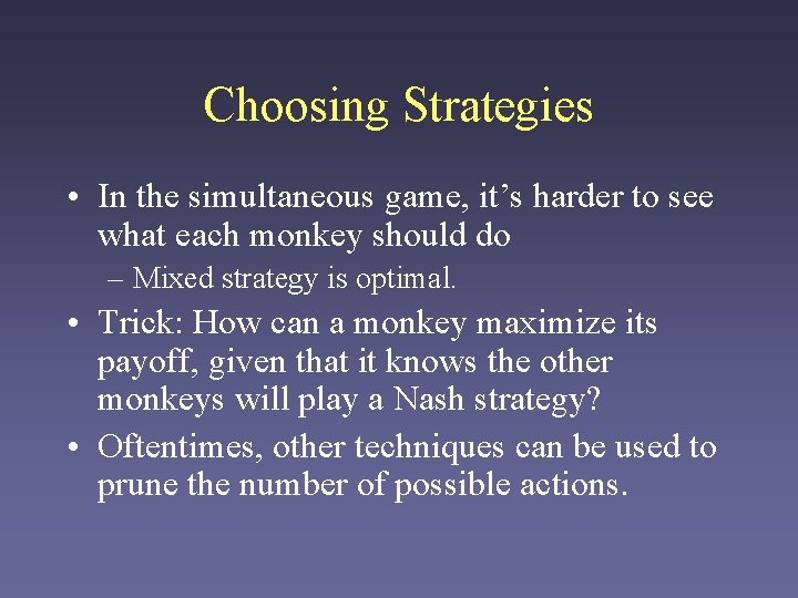 Choosing Strategies • In the simultaneous game, it’s harder to see what each monkey