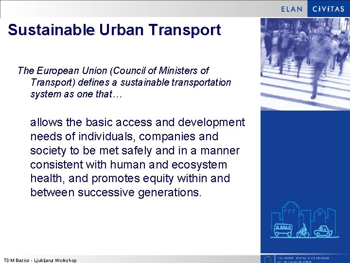 Sustainable Urban Transport The European Union (Council of Ministers of Transport) defines a sustainable Sustainable Urban Transport The European Union (Council of Ministers of Transport) defines a sustainable