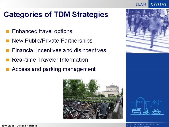 Categories of TDM Strategies n Enhanced travel options n New Public/Private Partnerships n Financial Categories of TDM Strategies n Enhanced travel options n New Public/Private Partnerships n Financial