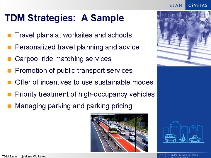 TDM Strategies: A Sample n Travel plans at worksites and schools n Personalized travel TDM Strategies: A Sample n Travel plans at worksites and schools n Personalized travel