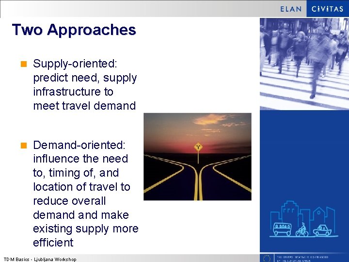 Two Approaches n Supply-oriented: predict need, supply infrastructure to meet travel demand n Demand-oriented: Two Approaches n Supply-oriented: predict need, supply infrastructure to meet travel demand n Demand-oriented: