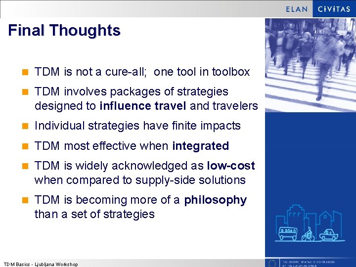 Final Thoughts n TDM is not a cure-all; one tool in toolbox n TDM Final Thoughts n TDM is not a cure-all; one tool in toolbox n TDM