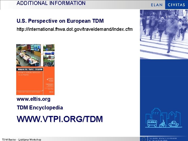 ADDITIONAL INFORMATION U. S. Perspective on European TDM http: //international. fhwa. dot. gov/traveldemand/index. cfm ADDITIONAL INFORMATION U. S. Perspective on European TDM http: //international. fhwa. dot. gov/traveldemand/index. cfm