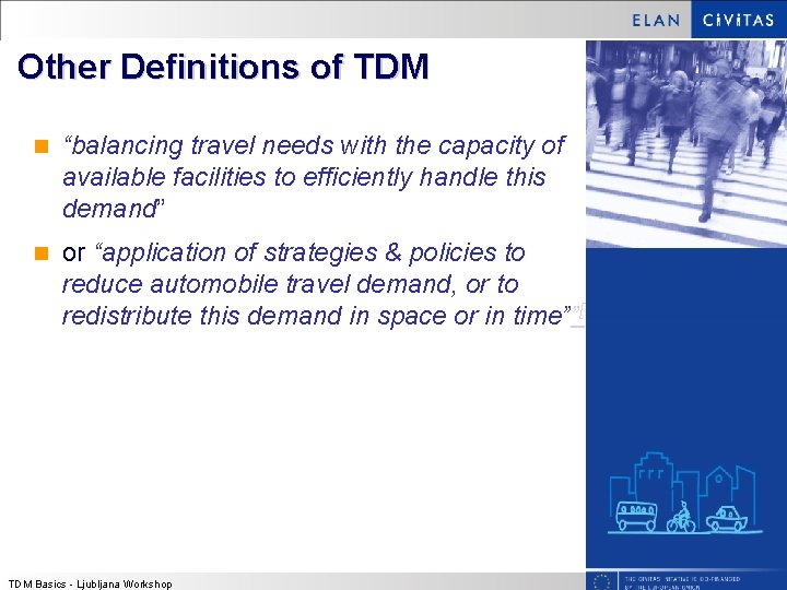 Other Definitions of TDM n “balancing travel needs with the capacity of available facilities Other Definitions of TDM n “balancing travel needs with the capacity of available facilities