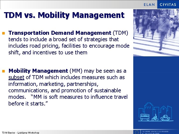 TDM vs. Mobility Management n Transportation Demand Management (TDM) tends to include a broad TDM vs. Mobility Management n Transportation Demand Management (TDM) tends to include a broad