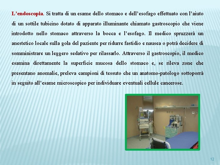 L’endoscopia. Si tratta di un esame dello stomaco e dell’esofago effettuato con l’aiuto di