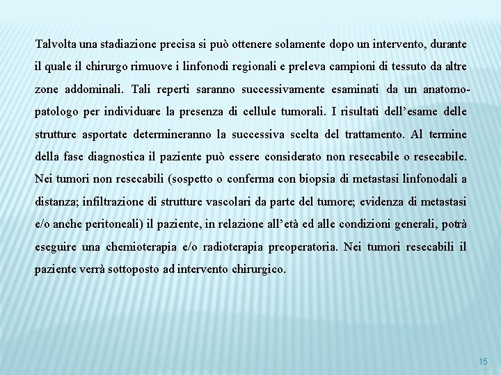 Talvolta una stadiazione precisa si può ottenere solamente dopo un intervento, durante il quale