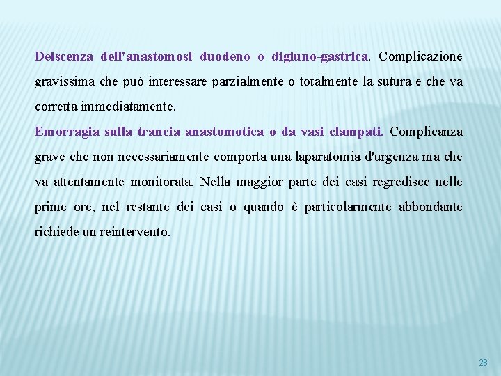 Deiscenza dell'anastomosi duodeno o digiuno-gastrica. Complicazione gravissima che può interessare parzialmente o totalmente la