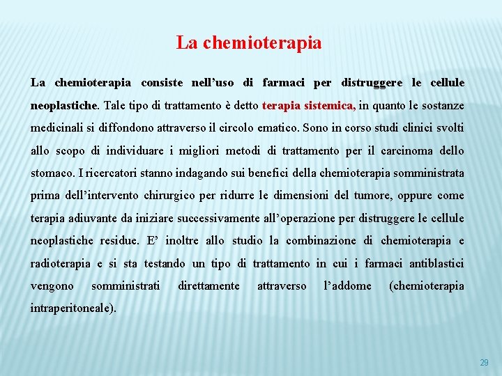 La chemioterapia consiste nell’uso di farmaci per distruggere le cellule neoplastiche. Tale tipo di