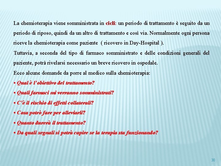 La chemioterapia viene somministrata in cicli: un periodo di trattamento è seguito da un