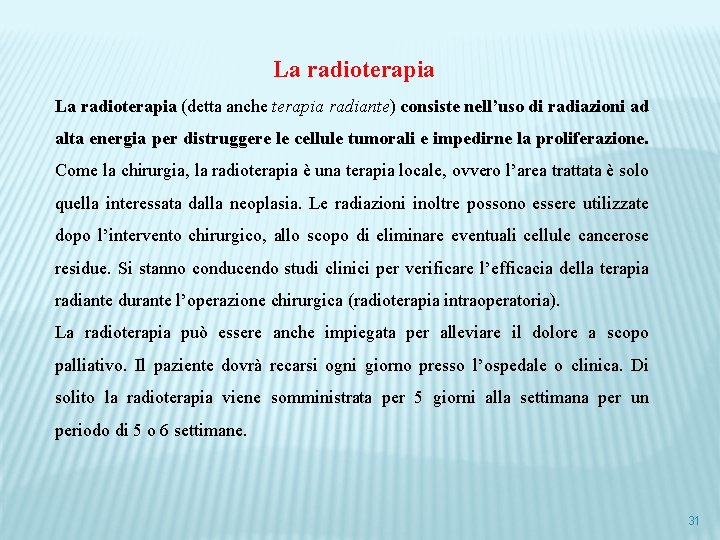 La radioterapia (detta anche terapia radiante) consiste nell’uso di radiazioni ad alta energia per