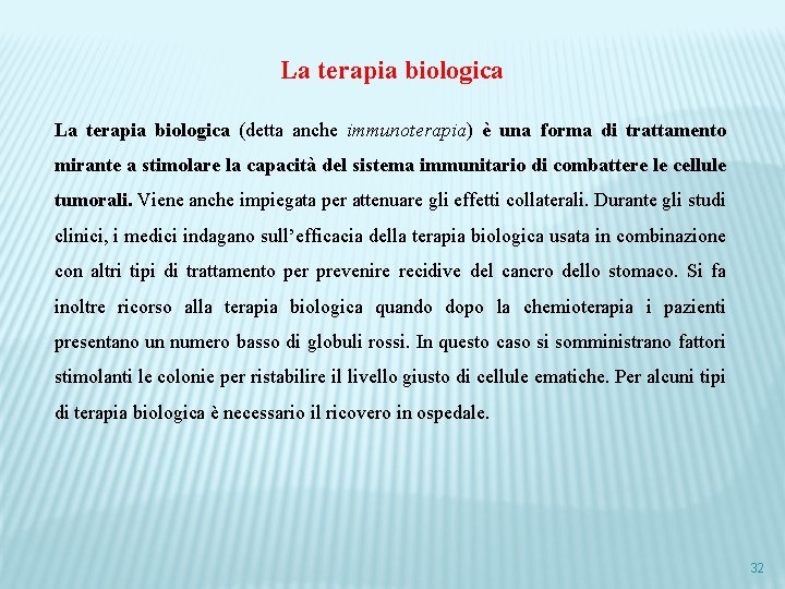 La terapia biologica (detta anche immunoterapia) è una forma di trattamento mirante a stimolare