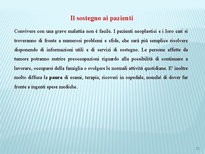 Il sostegno ai pazienti Convivere con una grave malattia non è facile. I pazienti