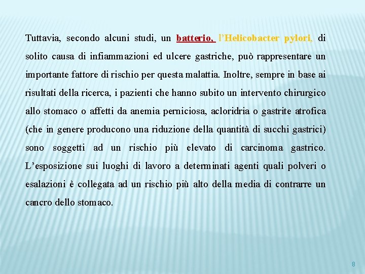 Tuttavia, secondo alcuni studi, un batterio, l’Helicobacter pylori, di solito causa di infiammazioni ed