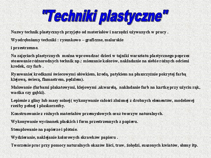 Nazwy technik plastycznych przyjęto od materiałów i narzędzi używanych w pracy. Wyodrębniamy techniki :
