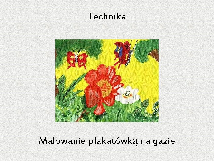 Technika Malowanie plakatówką na gazie 