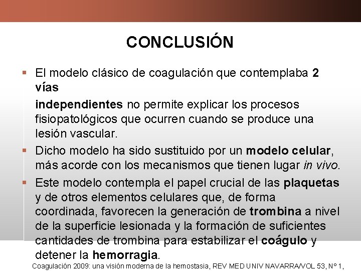 CONCLUSIÓN § El modelo clásico de coagulación que contemplaba 2 vías independientes no permite