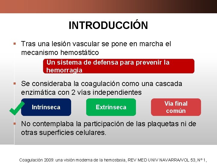 INTRODUCCIÓN § Tras una lesión vascular se pone en marcha el mecanismo hemostático Un