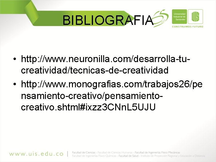 BIBLIOGRAFIA • http: //www. neuronilla. com/desarrolla-tucreatividad/tecnicas-de-creatividad • http: //www. monografias. com/trabajos 26/pe nsamiento-creativo/pensamientocreativo. shtml#ixzz