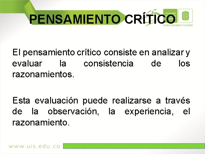 PENSAMIENTO CRÍTICO El pensamiento crítico consiste en analizar y evaluar la consistencia de los