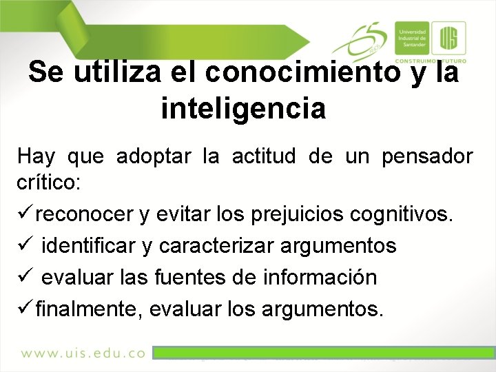 Se utiliza el conocimiento y la inteligencia Hay que adoptar la actitud de un