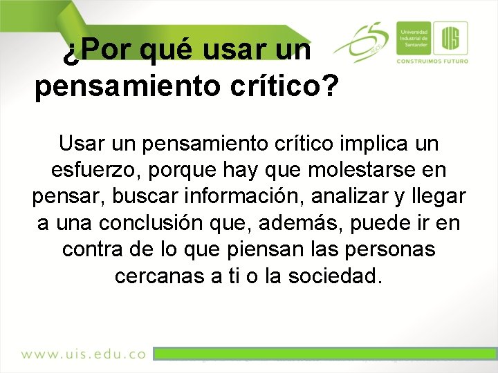 ¿Por qué usar un pensamiento crítico? Usar un pensamiento crítico implica un esfuerzo, porque