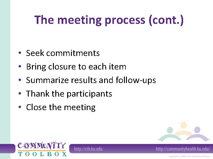 The meeting process (cont. ) • • • Seek commitments Bring closure to each