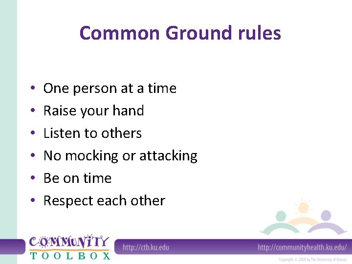 Common Ground rules • • • One person at a time Raise your hand