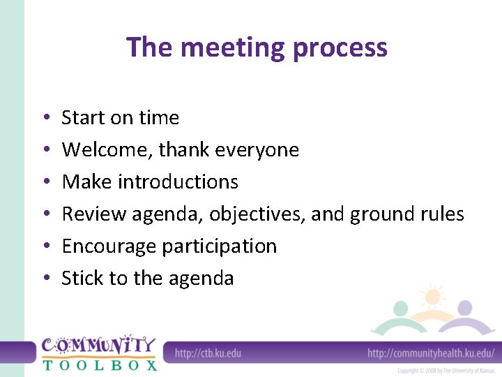 The meeting process • • • Start on time Welcome, thank everyone Make introductions