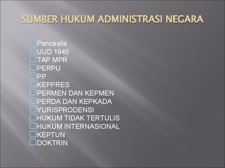 SUMBER HUKUM ADMINISTRASI NEGARA �Pancasila �UUD 1945 �TAP MPR �PERPU �PP �KEPPRES �PERMEN DAN