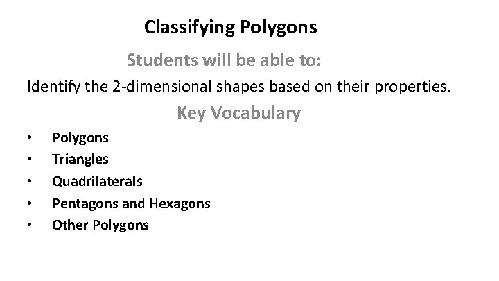 Classifying Polygons Students will be able to: Identify the 2 -dimensional shapes based on