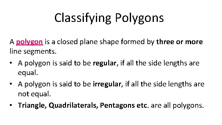 Classifying Polygons A polygon is a closed plane shape formed by three or more