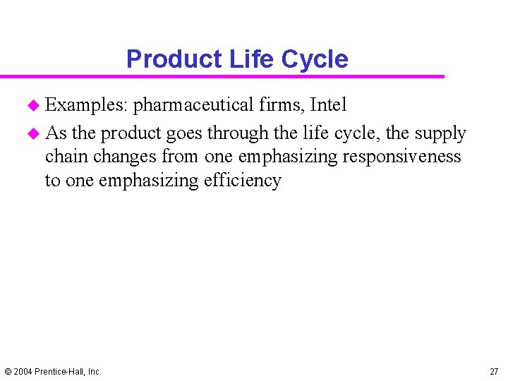 Product Life Cycle u Examples: pharmaceutical firms, Intel u As the product goes through