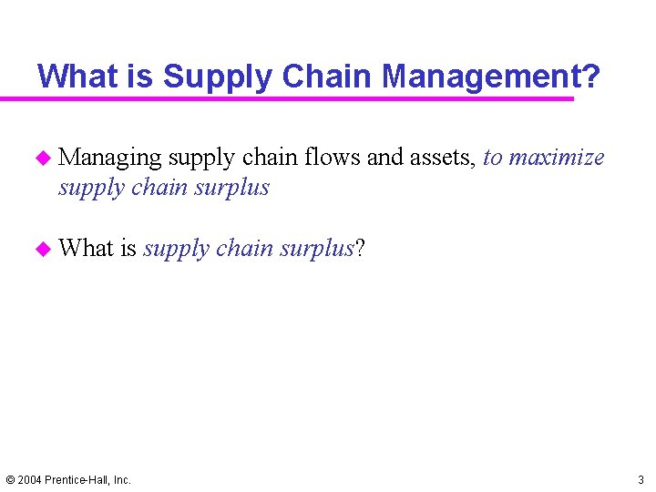 What is Supply Chain Management? u Managing supply chain flows and assets, to maximize