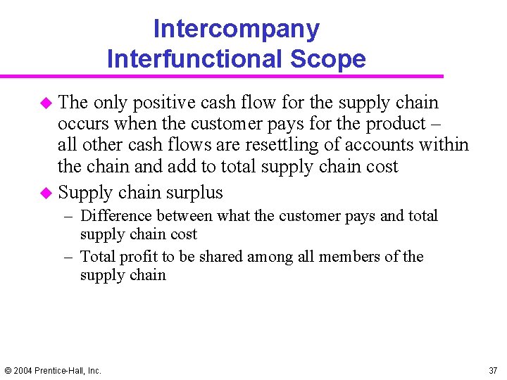 Intercompany Interfunctional Scope u The only positive cash flow for the supply chain occurs