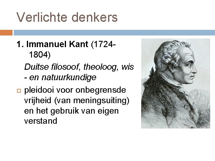 Verlichte denkers 1. Immanuel Kant (17241804) Duitse filosoof, theoloog, wis - en natuurkundige pleidooi