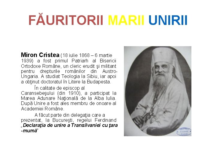 FĂURITORII MARII UNIRII Miron Cristea (18 iulie 1868 – 6 martie 1939) a fost