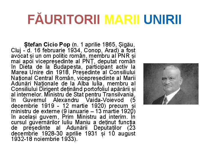 FĂURITORII MARII UNIRII Ștefan Cicio Pop (n. 1 aprilie 1865, Șigău, Cluj - d.