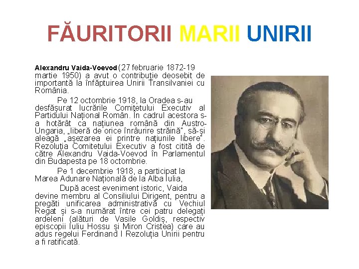 FĂURITORII MARII UNIRII Alexandru Vaida-Voevod (27 februarie 1872 -19 martie 1950) a avut o