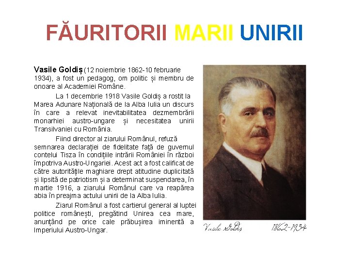 FĂURITORII MARII UNIRII Vasile Goldiș (12 noiembrie 1862 -10 februarie 1934), a fost un