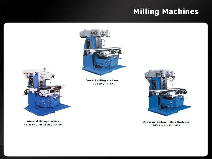 Milling Machines Vertical Milling Machines FV 321 M / FV 401 Universal Milling Machines