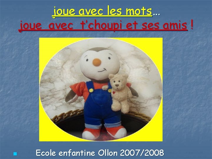 joue avec les mots… joue avec t’choupi et ses amis ! n Ecole enfantine