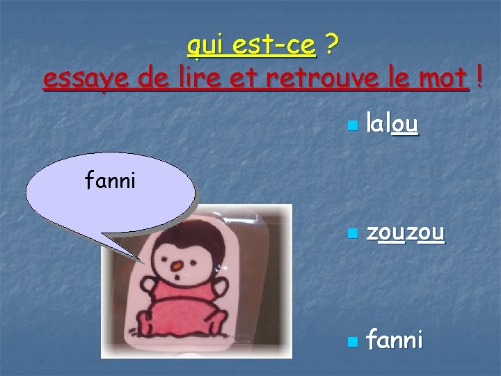 qui est-ce ? essaye de lire et retrouve le mot ! n lalou n
