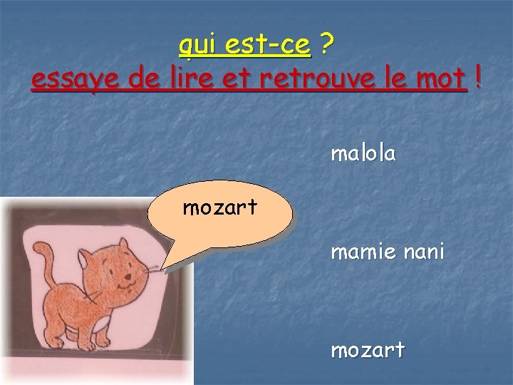 qui est-ce ? essaye de lire et retrouve le mot ! malola mozart mamie