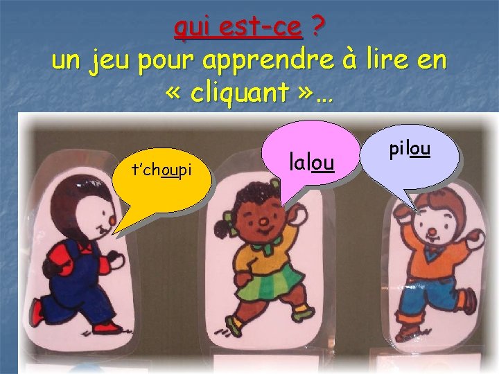 qui est-ce ? un jeu pour apprendre à lire en « cliquant » …