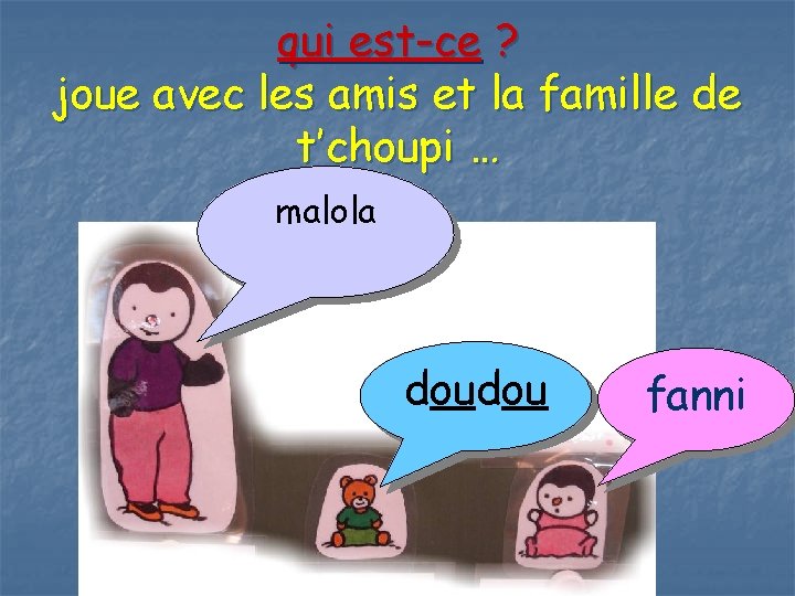 qui est-ce ? joue avec les amis et la famille de t’choupi … malola