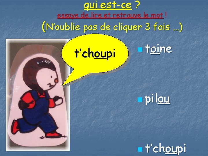 qui est-ce ? essaye de lire et retrouve le mot ! (N’oublie pas de